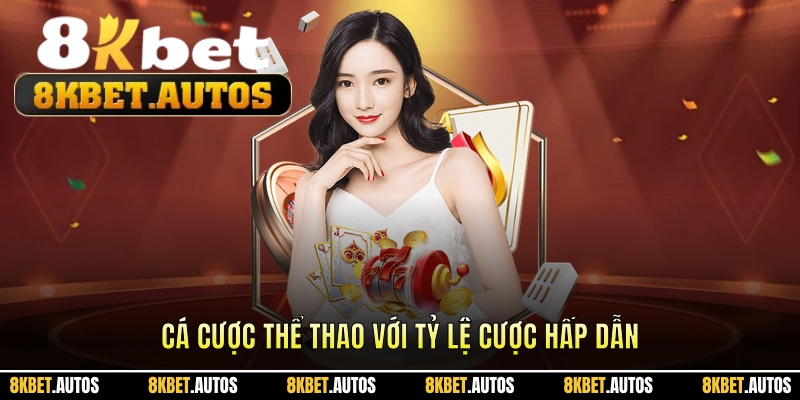 Cá cược thể thao 8kbet ấn tượng với tỷ lệ cược hấp dẫn
