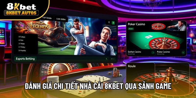 Đánh giá chi tiết nhà cái 8kbet qua sảnh game