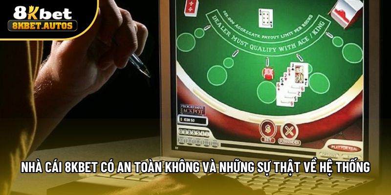 Nhà Cái 8kbet Có An Toàn Không Và Những Sự Thật Về Hệ Thống